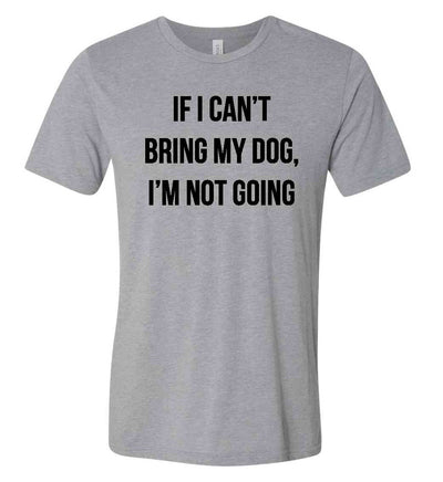 If I Can't Bring My Dog T-Shirt